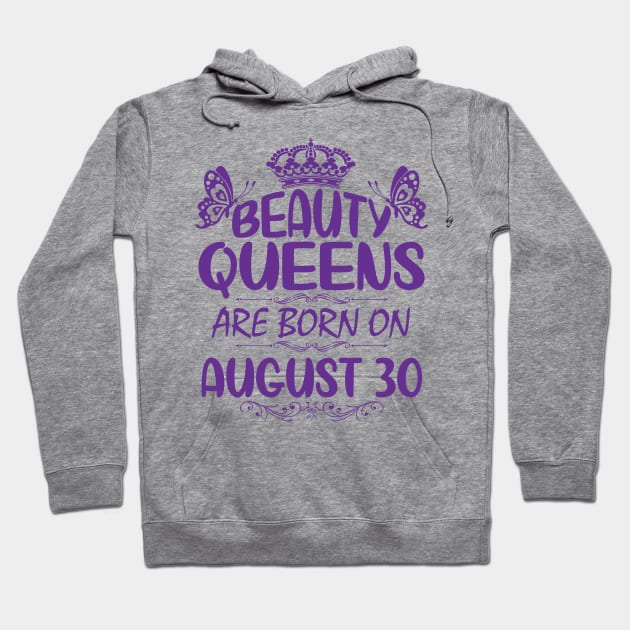 Beauty Queens Are Born On August 30 Happy Birthday To Me You Nana Mommy Aunt Sister Cousin Daughter Hoodie by Cowan79